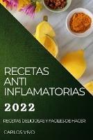 Recetas Anti Inflamatorias 2022: Recetas Deliciosas Y Faciles de Hacer
