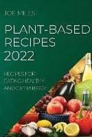 Plant-Based Recipes 2022: Recipes for Eating Healthy and Get Energy