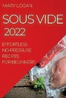 Sous Vide 2022: Effortless No-Pressure Recipes for Beginners