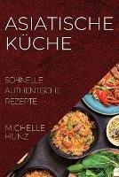 Asiatische Kuche: Schnelle Authentische Rezepte