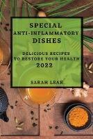 Special Anti-Inflammatory Dishes 2022: Delicious Recipes to Restore Your Health