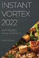 Instant Vortex 2022: Tasty Recipes for Busy People