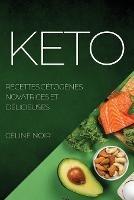 Keto: Recettes Cetogenes Novatrices Et Delicieuses