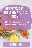 Recettes Anti-Inflammatoires 2022: Recettes Rapides Pour Perdre Du Poids Et Pour Votre Sante