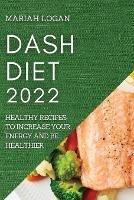 Dash Diet 2022: Healthy Recipes to Increase Your Energy and Be Healthier