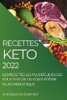 Recettes Keto 2022: Les Recettes Les Plus Delicieuses Pour Perdre Du Poids Et Etre Plus Energetique