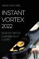 Instant Vortex 2022: Tasty Recipes to Surprise Your Guests