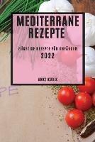 Mediterrane Rezepte 2022: Gunstige Rezepte Fur Anfanger