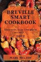 Breville Smart Cookbook 2022: Delicious, Easy and Quick Recipes