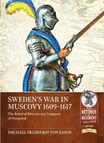 Sweden's War in Muscovy, 1609-1617: The Relief of Moscow and Conquest of Novgorod
