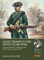 Light Troops in the Seven Years War: Irregular Warfare in Europe and North America, 1755-1763