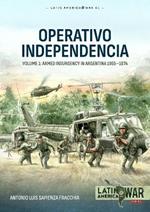 Operativo Independencia: Volume 1 - The 1976 Coup d'Etat in Argentina and Struggle Against the Guerrillas