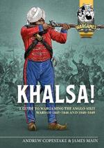 Khalsa!: A Guide to Wargaming the Anglo-Sikh Wars 1845-1846 and 1848-1849