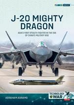 J-20 Mighty Dragon: Asia's First Stealth Fighter in the Era of China's Military Rise