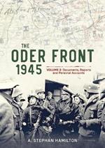 The Oder Front 1945 Volume 2: Documents Reports & Personal Accounts