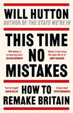 This Time No Mistakes: How to Remake Britain