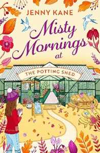 Libro in inglese Misty Mornings at The Potting Shed: The BRAND new absolutely heartwarming gardening romance of Autumn 2023! Jenny Kane