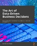 The The Art of Data-Driven Business: Transform your organization into a data-driven one with the power of Python machine learning