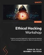 Ethical Hacking Workshop: Explore a practical approach to learning and applying ethical hacking techniques for effective cybersecurity