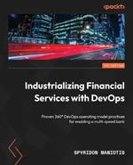 Industrializing Financial Services with DevOps: Proven 360 Degrees DevOps operating model practices for enabling a multi-speed bank