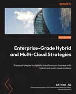 Enterprise-Grade Hybrid and Multi-Cloud Strategies: Proven strategies to digitally transform your business with hybrid and multi-cloud solutions