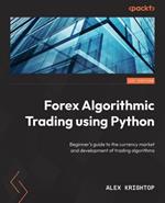 Getting Started with Forex Trading Using Python: Beginner's guide to the currency market and development of trading algorithms