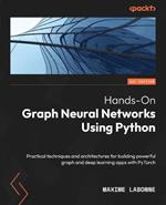 Hands-On Graph Neural Networks Using Python: Practical techniques and architectures for building powerful graph and deep learning apps with PyTorch