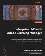 Enterprise LMS with Adobe Learning Manager: Design and develop world-class learning experiences for your employees, partners, and customers