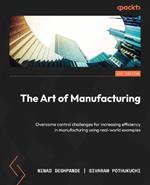 The Art of Manufacturing: Overcome control challenges for increasing efficiency in manufacturing using real-world examples