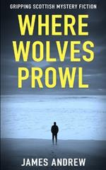 Where Wolves Prowl: A gripping Scottish mystery