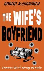 The Wife's Boyfriend: a humorous tale of marriage and murder