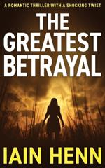 The Greatest Betrayal: A romantic thriller with a shocking twist