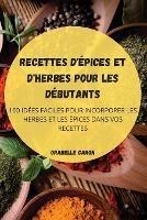 Recettes d'Epices Et d'Herbes Pour Les Debutants