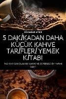 5 DakIkadan Daha Kucuk Kahve TarIflerI Yemek KItabi