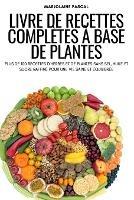 Livre de Recettes Completes A Base de Plantes