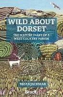 Wild About Dorset: The nature diary of a West Country parish