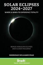 Solar Eclipses 2024-2027: Where and When to Experience Totality