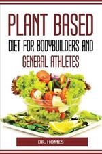 Plant Based Diet for Bodybuilders and General Athletes