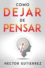 Como Dejar de Pensar