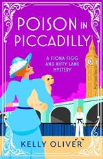 Poison in Piccadilly: A BRAND NEW instalment in Kelly Oliver's brilliantly funny historical cozy mystery series for 2024