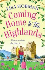 Coming Home to the Highlands: Escape to the Highlands with a BRAND NEW feel-good romantic read from Lisa Hobman for 2023