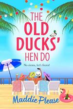 The Old Ducks' Hen Do: A BRAND NEW laugh-out-loud, feel good read from #1 bestselling author Maddie Please for 2023