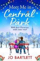 Meet Me In Central Park: A BRAND NEW perfect, feel-good, festive romance from TOP 10 BESTSELLER Jo Bartlett for 2023