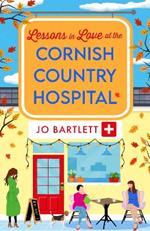 Lessons in Love at the Cornish Country Hospital: The BRAND NEW instalment in the uplifting Cornish Country Hospital Series from bestseller Jo Bartlett for 2024