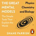 The Great Mental Models: Physics, Chemistry and Biology