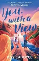 You, With a View: A hilarious and steamy enemies-to-lovers road-trip romcom