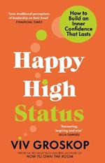 Happy High Status: How to Build an Inner Confidence That Lasts