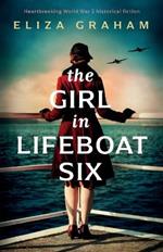 The Girl in Lifeboat Six: Heartbreaking World War 2 historical fiction