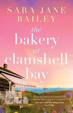 The Bakery at Clamshell Bay: A gorgeously uplifting and unforgettable story of love, friendship and secrets