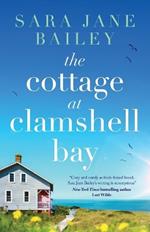 The Cottage at Clamshell Bay: An uplifting feel-good beach read about second chances, love and friendship
